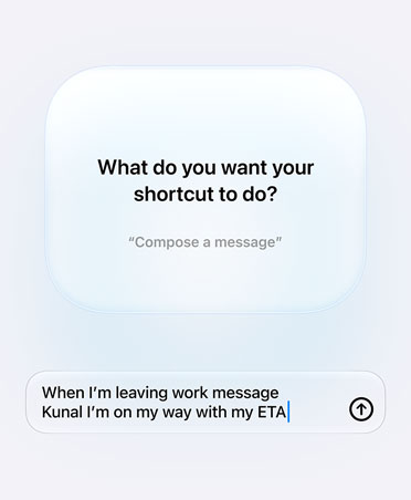 Screen displays Apple Intelligence query and response from user about Shortcut intention, What do you want your shortcut to do?, reply, When I'm leaving work message Pedro I'm on my way with my ETA.